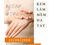 Recap Workshop Làm Kem Dưỡng Mềm Da Tay 22/06